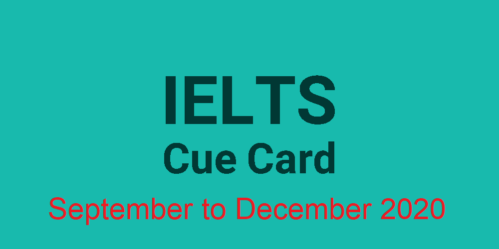 IELTS Latest Cue cards September to December 2020