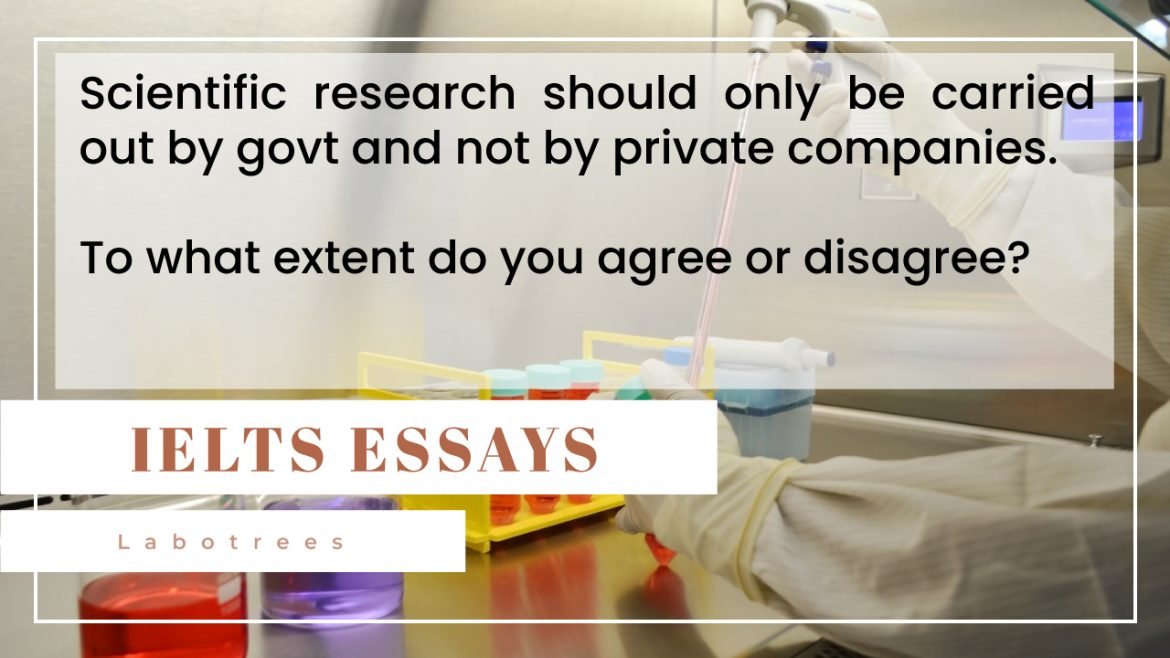 Scientific research should only be carried out by govt and not by private companies.
