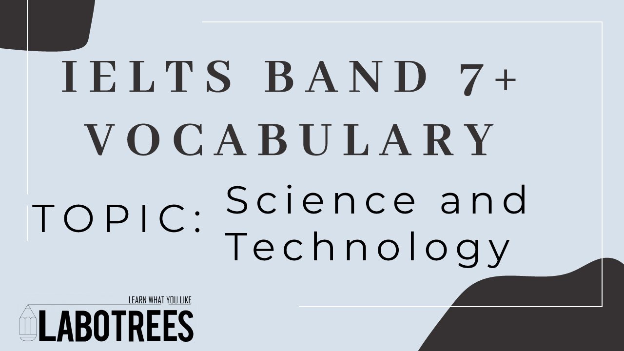 IELTS Band 7+ Vocabulary | Topic: Science And Technology | Labotrees