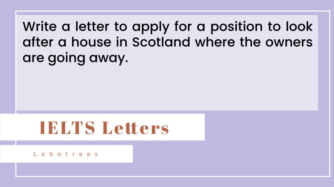 Write a letter to apply for a position to look after a house in Scotland where the owners are going away.