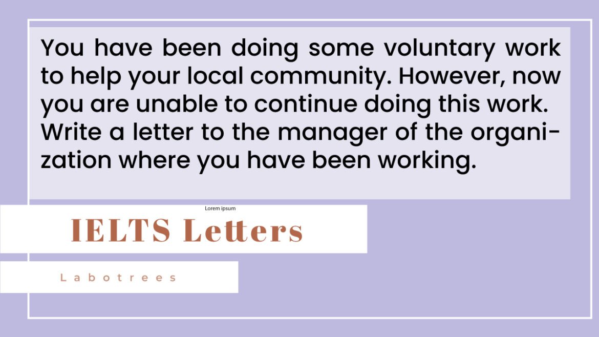 Write a letter to the manager of the organization where you have been working. In your letter