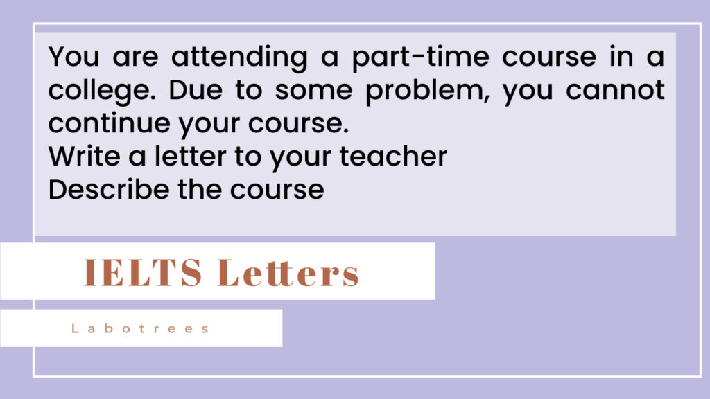 You are attending a part-time course in a college. Due to some problem, you cannot continue your course