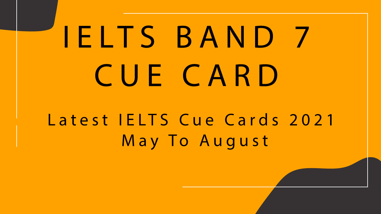 Latest IELTS Cue card 2022 2021 May to August | Labotrees