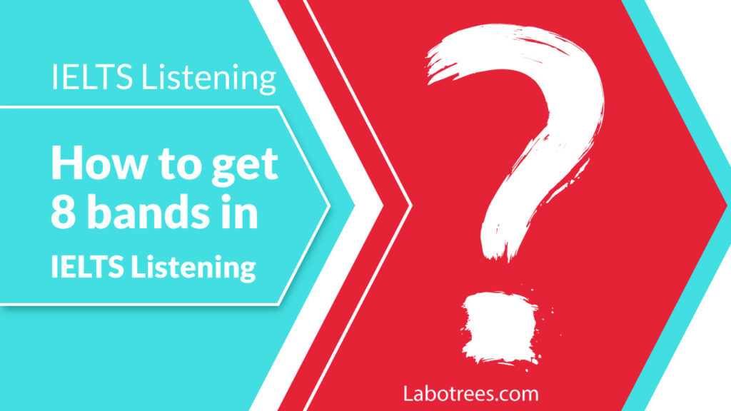 How to get 8 bands in IELTS Listening?