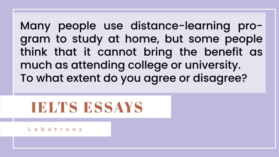 Many people use distance-learning program to study at home, but some people think that it cannot bring the benefit as much as attending college or university.