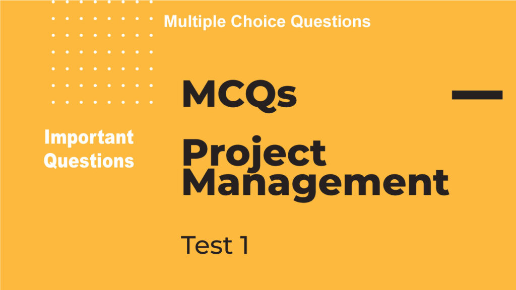 Important Project Management Question | Test 1 | MCQs: Correct Answers