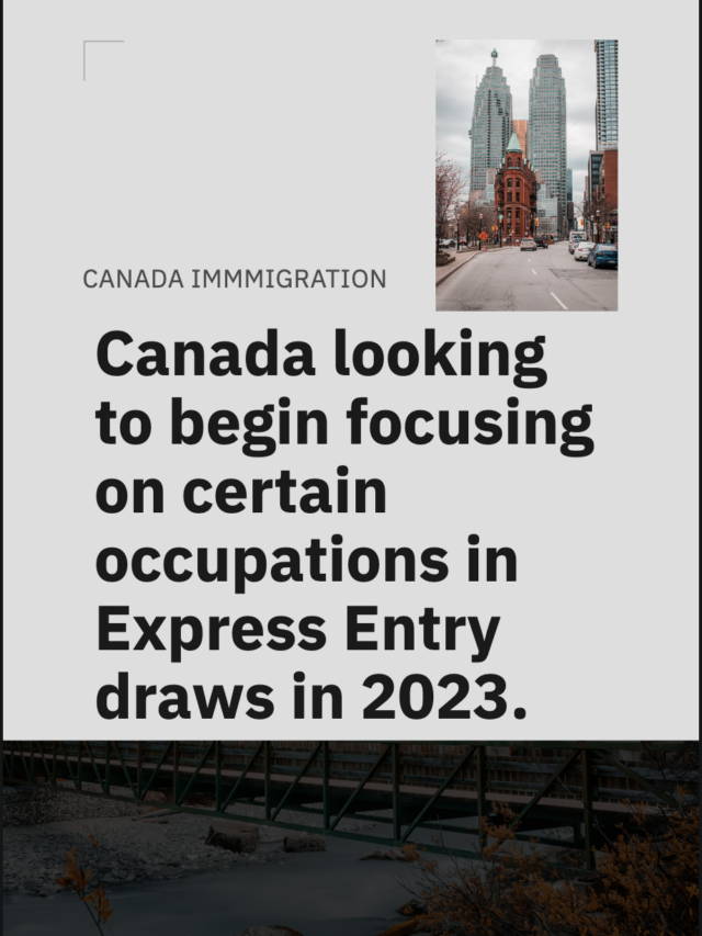 Canada looking to begin focusing on certain occupations in Express Entry draws in 2023.