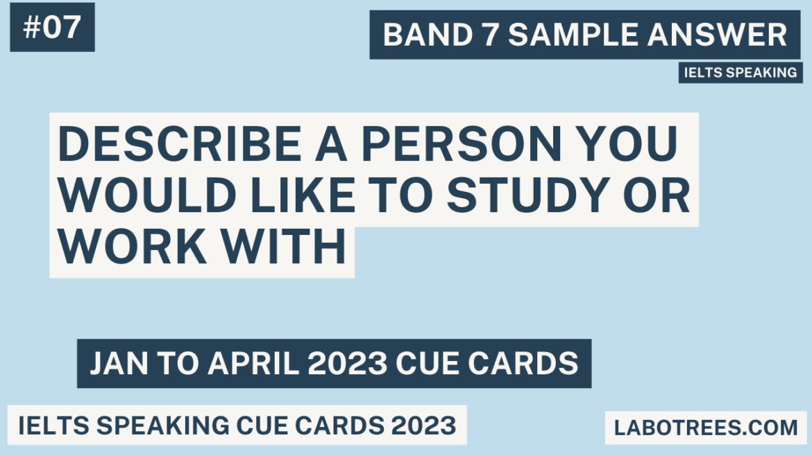 Describe a person you would like to study or work with