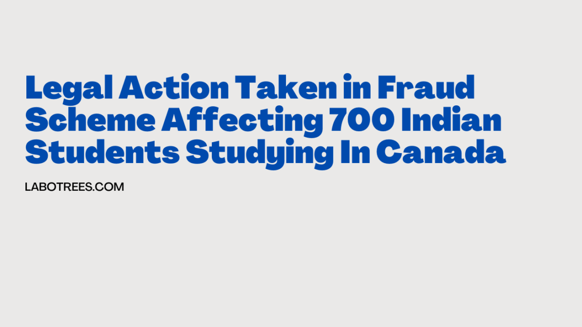 Legal Action Taken in Fraud Scheme Affecting 700 Indian Students Studying In Canada