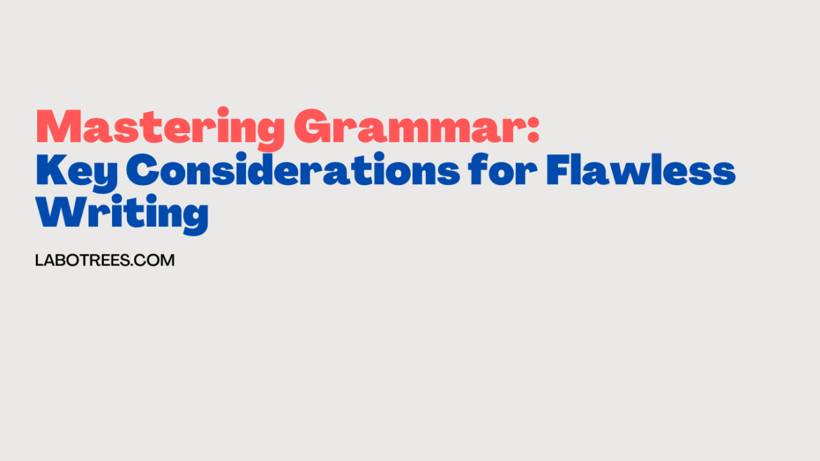 Mastering Grammar: Key Considerations for Flawless Writing