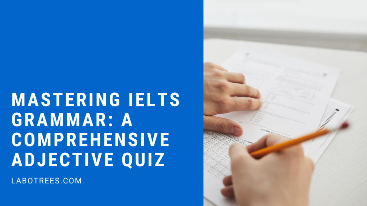 Mastering IELTS Grammar: A Comprehensive Adjective Quiz