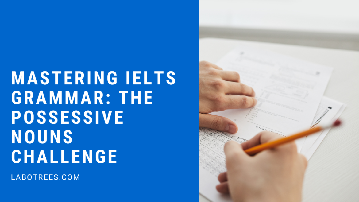 Mastering IELTS Grammar: The Possessive Nouns Challenge