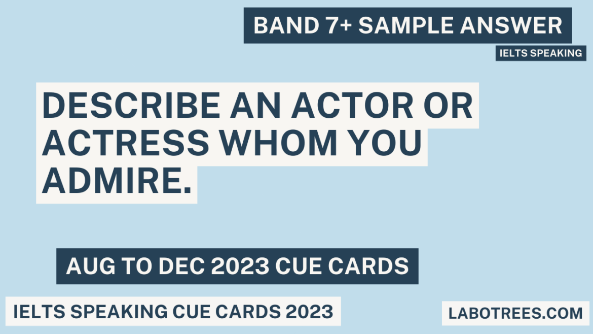 Describe an actor or actress whom you admire.